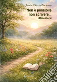 Non è possibile non scrivere... (Recentiora) libro