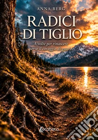 Radici di tiglio. A volte per rinascere serve il coraggio di guarire