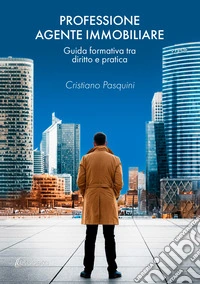 Professione agente immobiliare. Guida formativa tra diritto e pratica libro