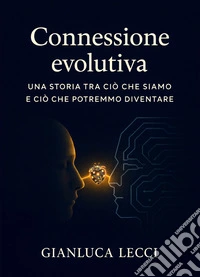 Connessione evolutiva. Una storia tra ciò che siamo e ciò che potremmo diventare