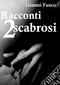 Racconti scabrosi. Vol. 2