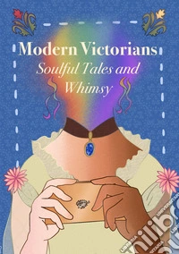 Modern Victorians. Soulful tales and whimsy libro