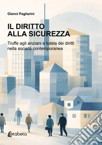 Il diritto alla sicurezza. Truffe agli anziani e tutela dei diritti nella società contemporanea libro