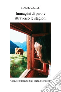 Immagini di parole attraverso le stagioni. Ediz. illustrata libro