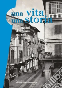Una vita una storia. I racconti dei nonni narrati dai nipoti