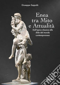 Enea tra mito e attualità. Dall'epica classica alle sfide del mondo contemporaneo