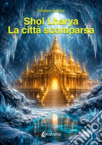 Shol Lharya. La città scomparsa libro