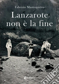 Lanzarote non è la fine