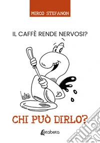 Chi può dirlo? Il caffè rende nervosi?
