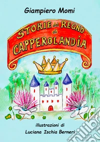 Storie del regno di Capperolandia libro