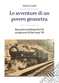 Le avventure di un povero geometra. Racconti autobiografici di un giovane di fine anni '30