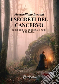I segreti del cancervo. Il bosco custodirà i tuoi peccati... libro
