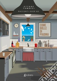 Come bolle di piadina. Racconti over 60 libro