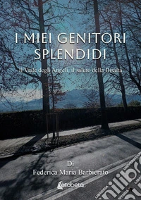 I miei genitori splendidi. Il viale degli angeli, il saluto della Bisalta