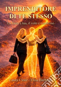 Imprenditore di te stesso. La forza è tua, il volo è condiviso
