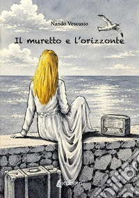 Il muretto e l'orizzonte libro