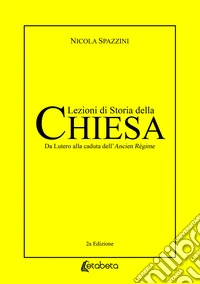 Lezioni di storia della Chiesa. Da Lutero alla caduta dell'Ancien Règime libro