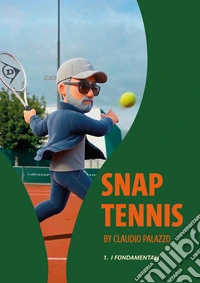 Snap tennis. Vol. 1: I fondamentali libro