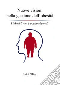 Nuove visioni nella gestione dell'obesità. L'obesità non è quello che vedi