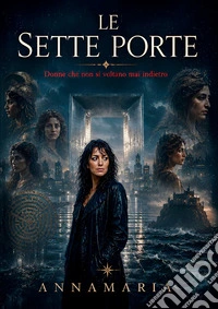 Le sette porte. Donne che non si voltano mai indietro