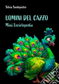 Uomini del cazzo. Mini Enciclopedia