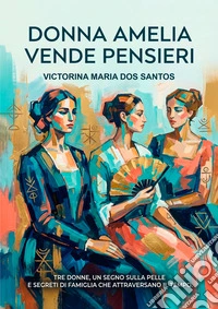 Donna Amelia vende pensieri. Tre donne, un segno sulla pelle e segreti di famiglia che attraverso il tempo