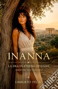 Inanna. La Dea in eterno divenire. (Incontri con l'oscuro)
