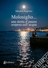 Molosiglio... una storia d'amore sospesa sull'acqua