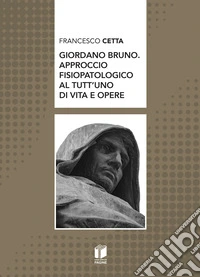 Giordano Bruno. Approccio fisiopatologico al tutt'uno di vita e opere libro