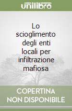 Lo scioglimento degli enti locali per infiltrazione mafiosa libro