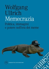 Memecrazia. Politica, immagini e potere nell'era dei meme libro