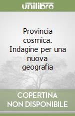 Provincia cosmica. Indagine per una nuova geografia libro
