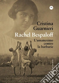 Rachel Bespaloff. L'umanesimo contro la barbarie libro