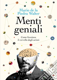 Menti geniali. Come funziona il cervello degli artisti libro