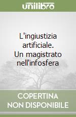 L'ingiustizia artificiale. Un magistrato nell'infosfera libro