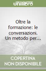 Oltre la formazione: le conversazioni. Un metodo per... libro
