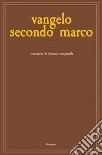 Vangelo secondo Marco. Una ricerca storica, antropologica e filosofica. Ediz. integrale libro