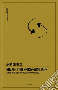 Bozzetti di epica familiare. Saghe bonsai da un passato (im)probabile