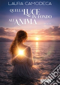 Quella luce in fondo all'anima libro