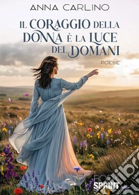 Il coraggio della donna è la luce del domani libro