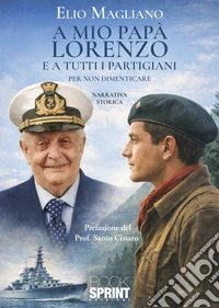 A mio papà Lorenzo e a tutti i partigiani libro