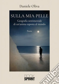 Sulla mia pelle. Geografia sentimentale di un'anima esposta al mondo libro