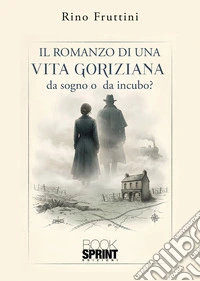 Il romanzo di una vita goriziana libro