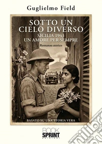 Sotto un cielo diverso. Sicilia 1943. Un amore per sempre libro