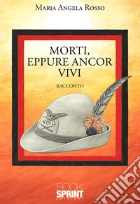 Morti, eppure ancor vivi