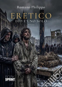 Eretico. Dio è uno solo