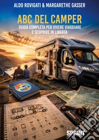ABC del camper. Guida completa per vivere viaggiare e scoprire in libertà libro