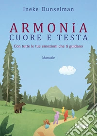 Armonia cuore e testa. Con tutte le tue emozioni che ti guidano libro