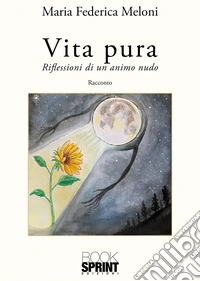 Vita pura. Riflessioni di un animo nudo libro
