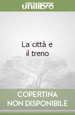 La città e il treno libro